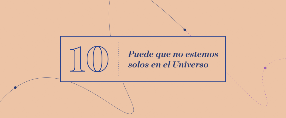 Gran Idea 10 - Puede que no estemos solos en el Universo