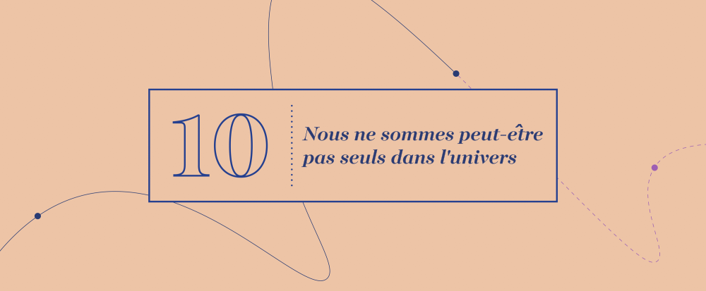 Grandes idées 10 - Nous ne sommes peut-être pas seuls dans l'univers