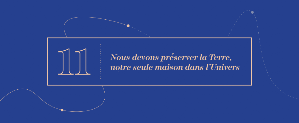 Grandes idées 11 - Nous devons préserver la Terre, notre seule maison dans l’Univers