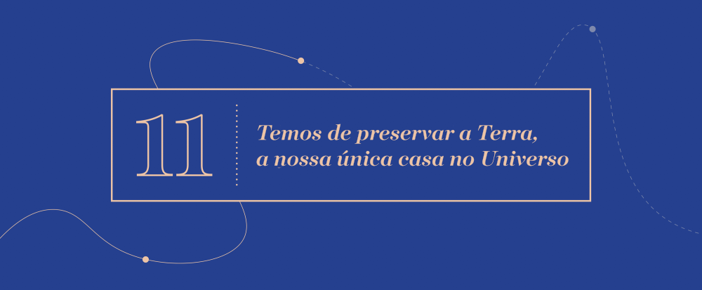 Grande Ideia 11 - Temos de preservar a Terra, a nossa única casa no Universo