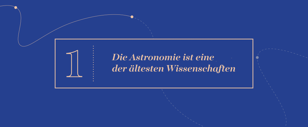 Schlüsselidee 1 - Die Astronomie ist eine der ältesten Wissenschaften