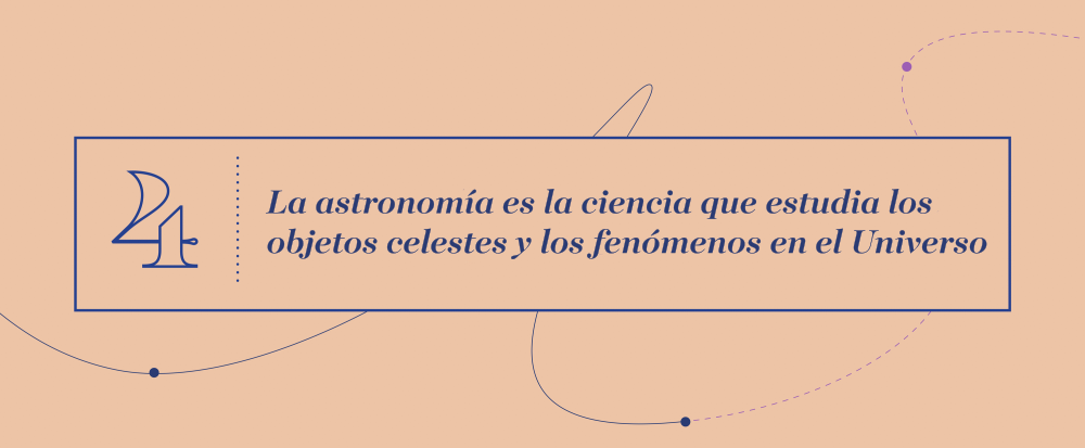 Gran Idea 4 - La astronomía es la ciencia que estudia los objetos celestes y los fenómenos en el Universo