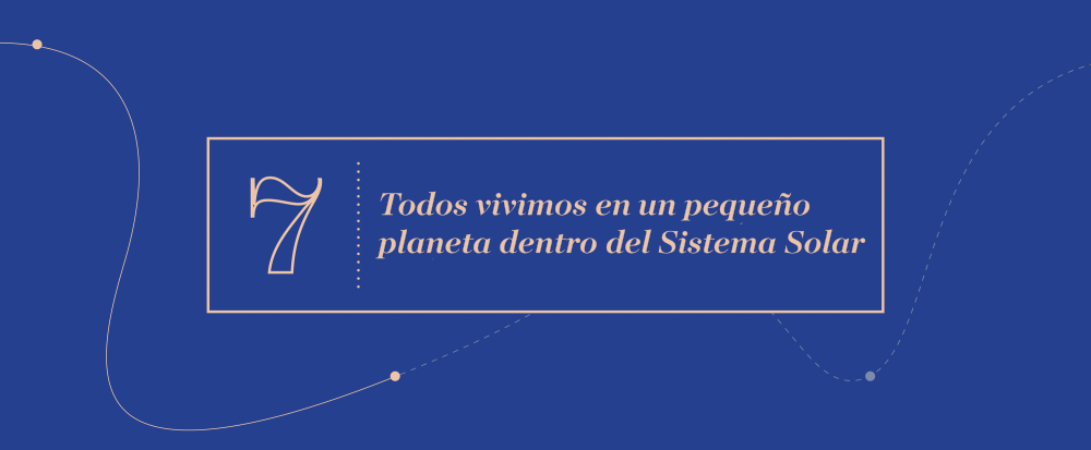 Gran Idea 7 - Todos vivimos en un pequeño planeta dentro del Sistema Solar