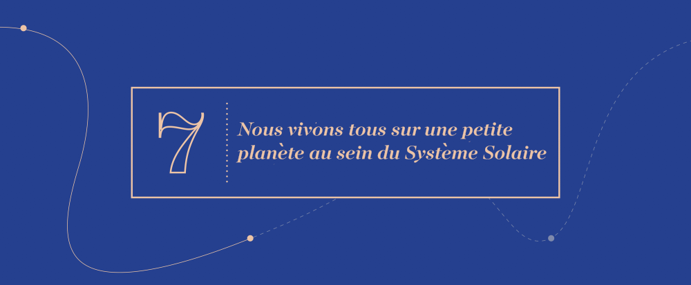 Grandes idées 7 - Nous vivons tous sur une petite planète au sein du Système Solaire