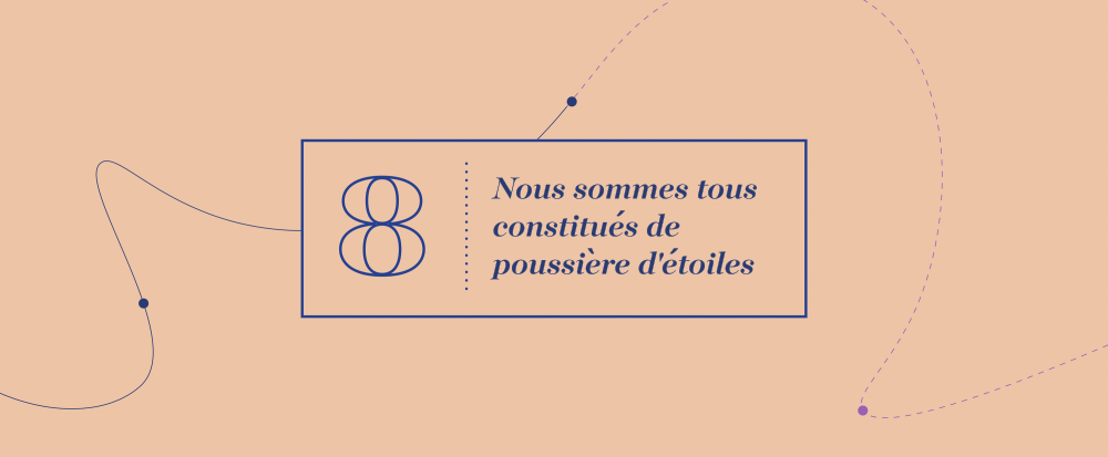 Grandes idées 8 - Nous sommes tous constitués de poussière d'étoiles