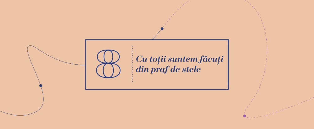 Mari Idei 8 - Cu toții suntem făcuți din praf de stele