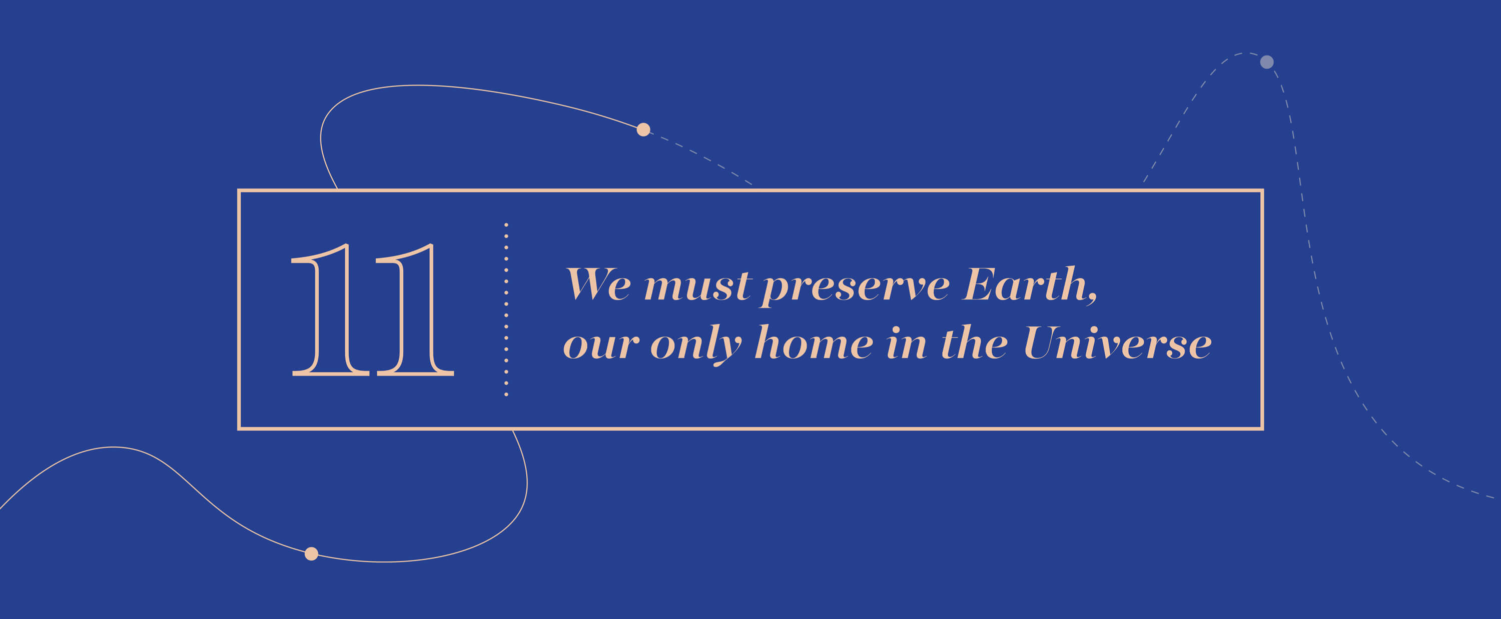 Big Idea 11 - We must preserve Earth, our only home in the Universe