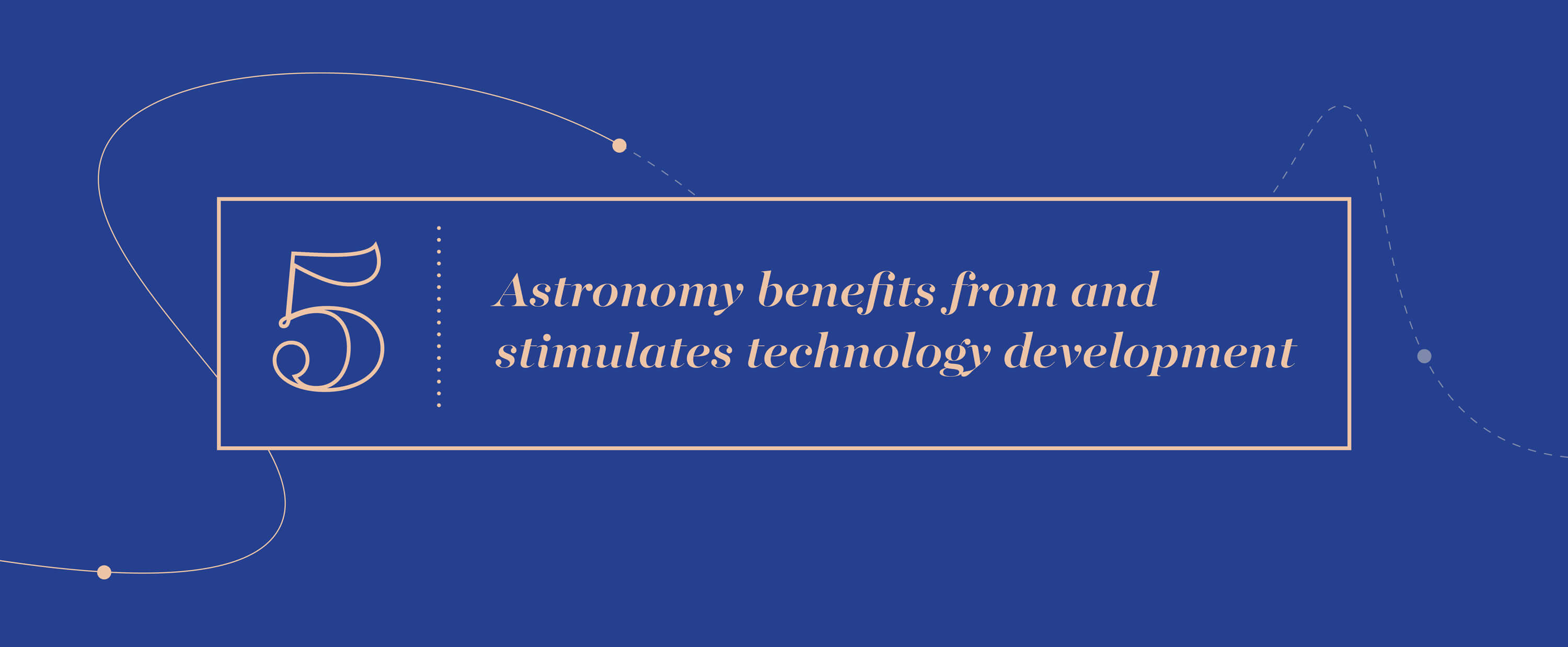 Big Idea 5 - Astronomy benefits from and stimulates technology development